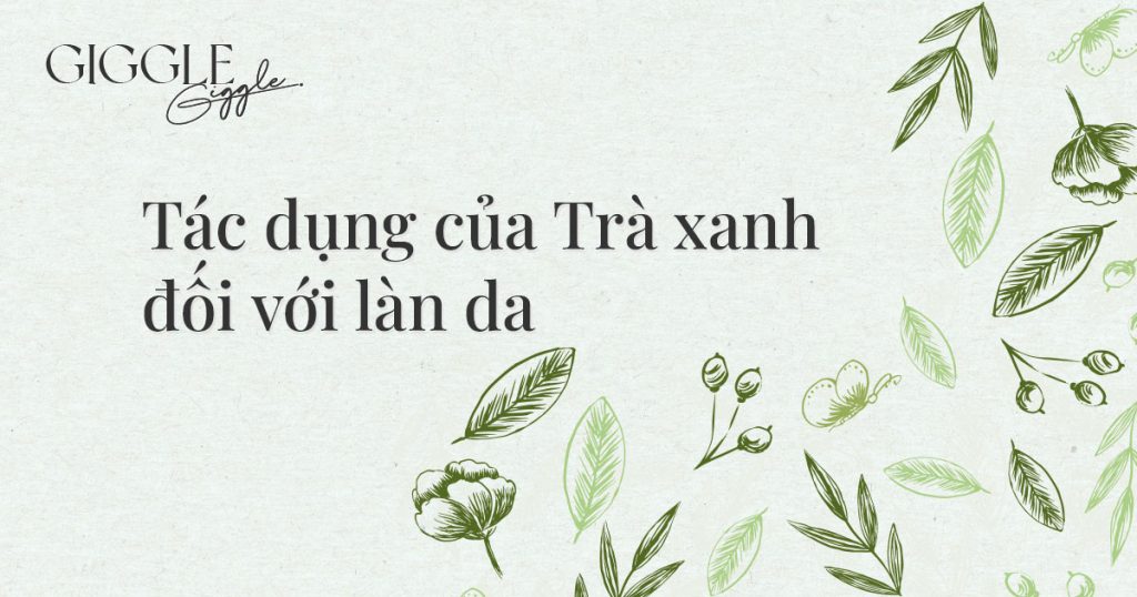 tac dung cua tra xanh doi voi lan da